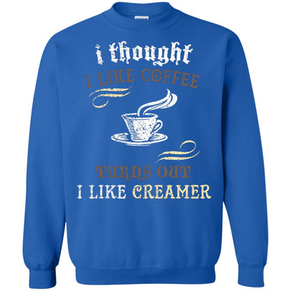 I Thoungt I Like Coffee Tunrs Out I Like Creamer Shirt Royal