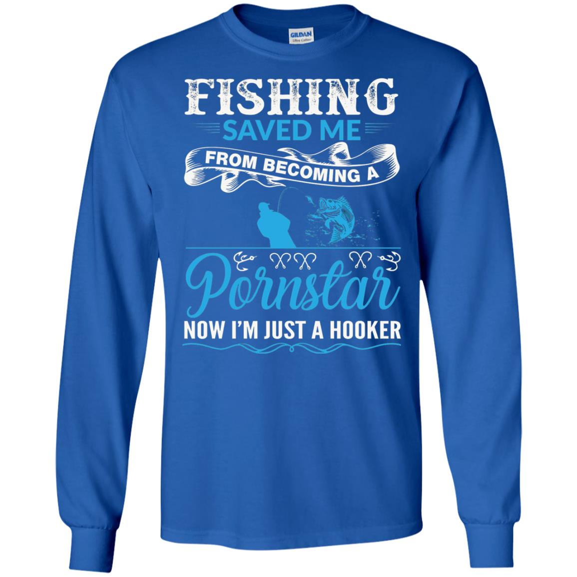 Fishing Saved Me From Becoming A Pornstar Fishing T-shirt Royal