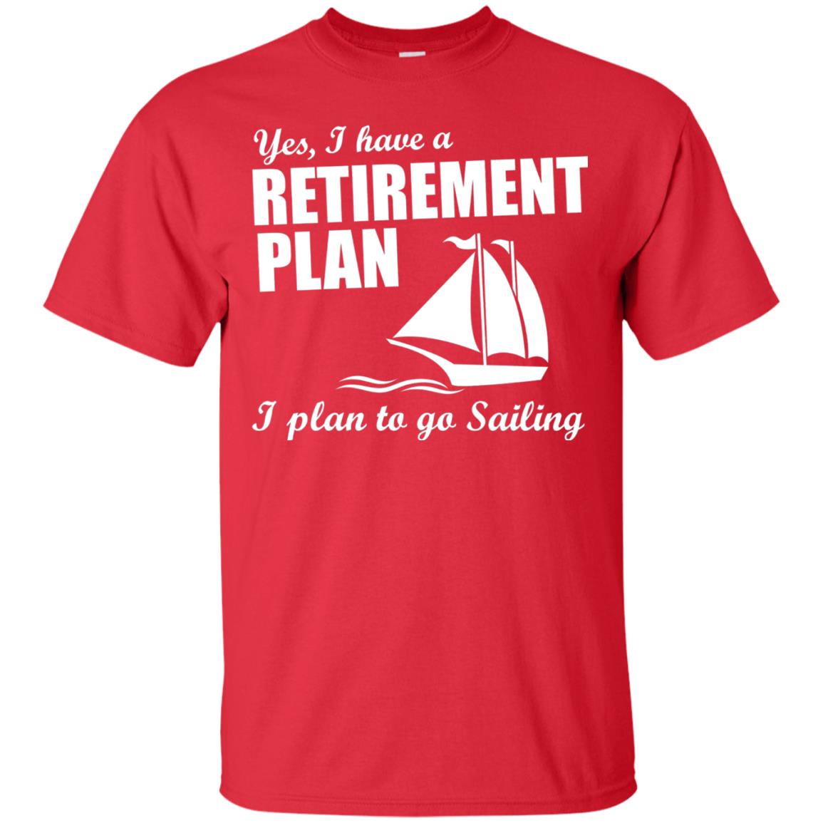 I Have A Retirement Plan I Plan To Go Sailing T-shirt Red