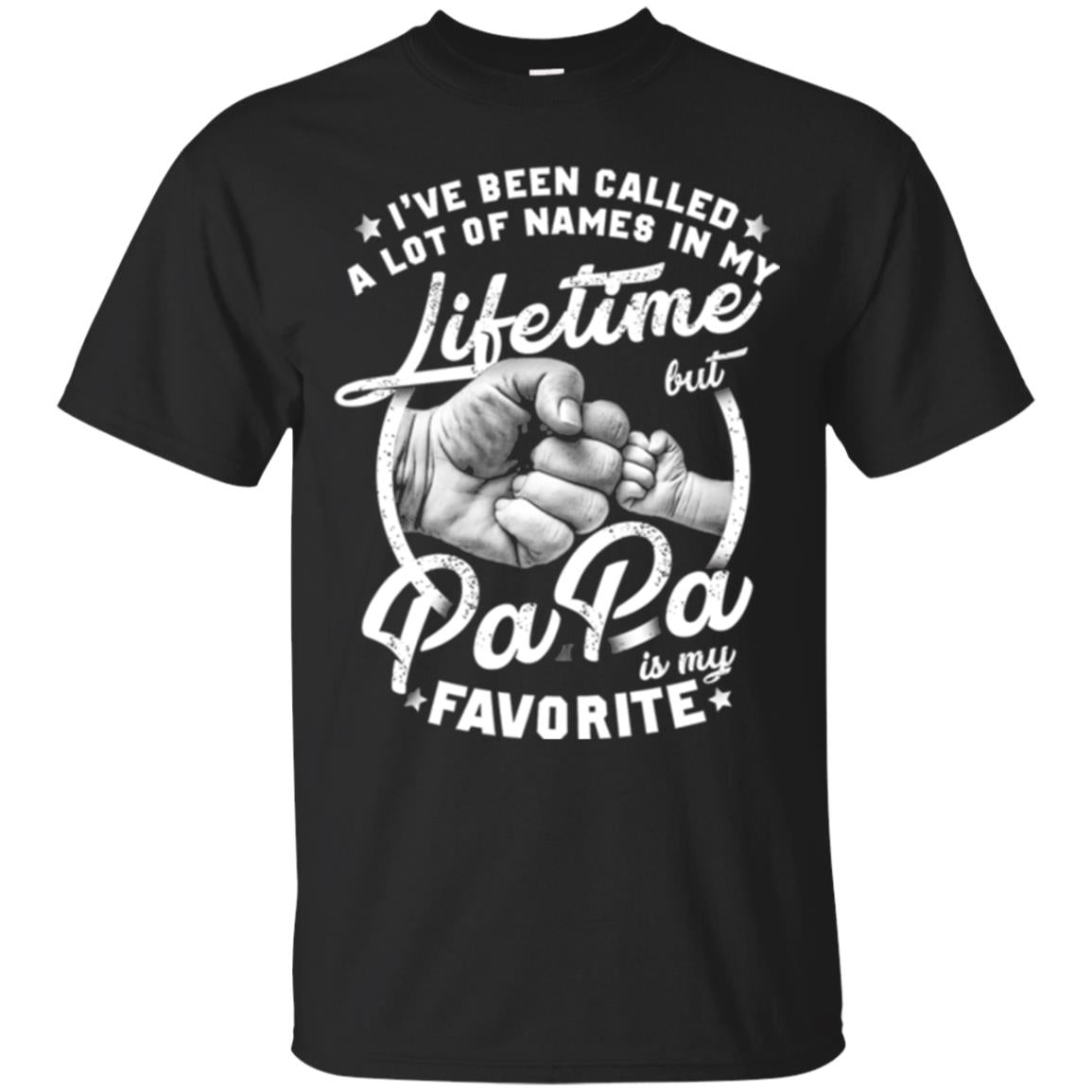 Papa T-shirt I_ve Been Called A Lot Of Names But Papa Is My Favorite Black