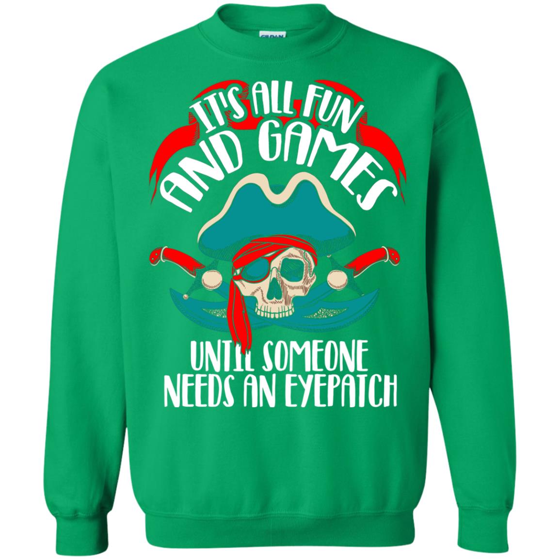 It_s All Fun And Games Until Someone Needs An Eyepatch Pirate T-shirt Irish Green