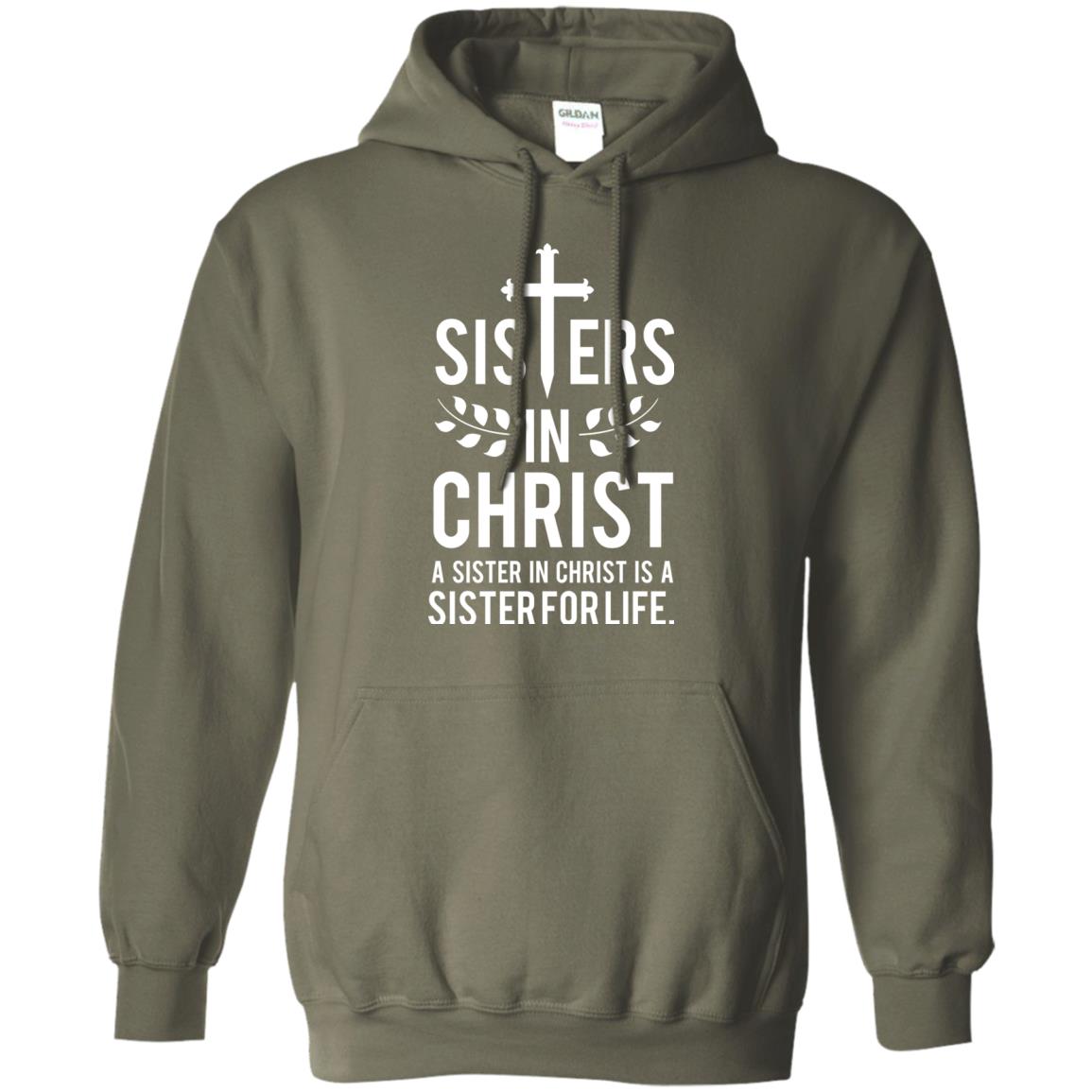 Sisters In Christ A Sister In Christ Is A Sister For Life Sister Shirt Military Green