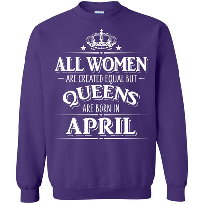All Women Created Equal But Queens Are Born In April Shirt Purple