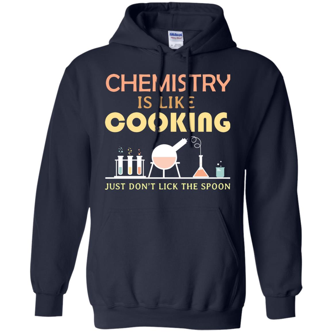 Chemistry Is Like Cooking Just Don't Lick The Spoon Shirt Navy