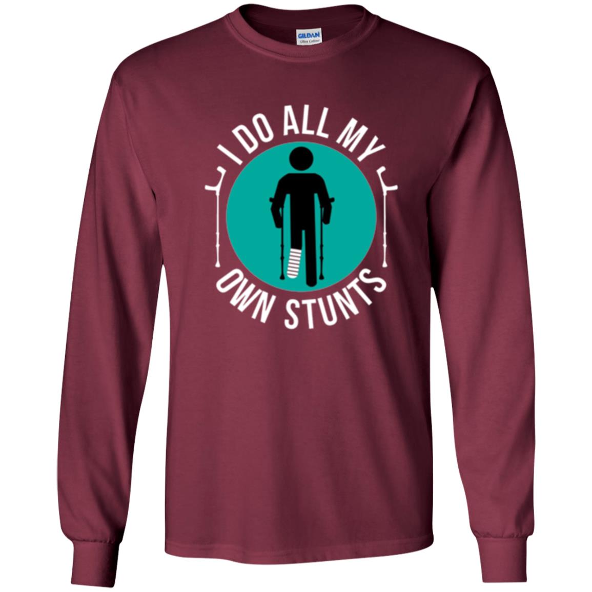 Broken Leg T-shirt I Do All My Own Stunts T-shirt Maroon