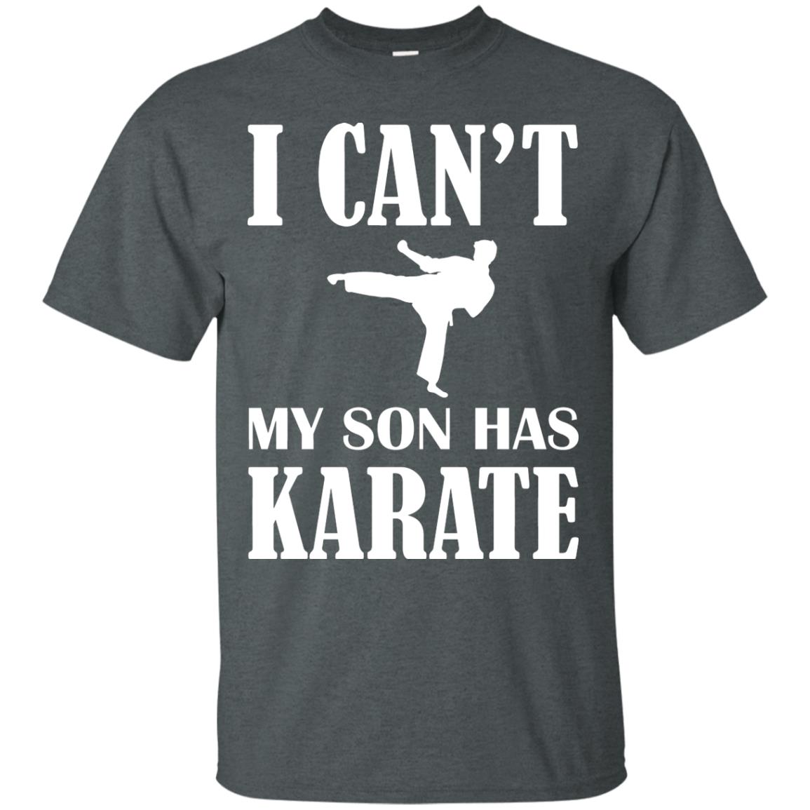 I Can't My Son Has Karate Parents Shirt Dark Heather