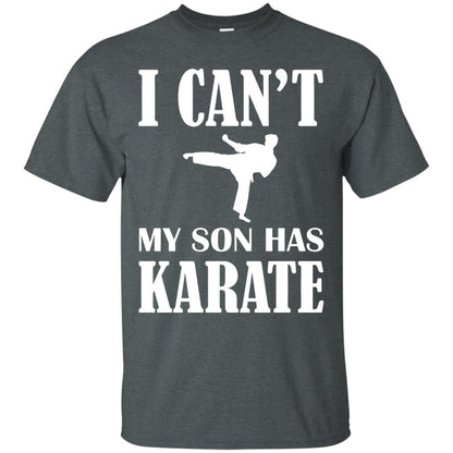 I Can't My Son Has Karate Parents Shirt Dark Heather