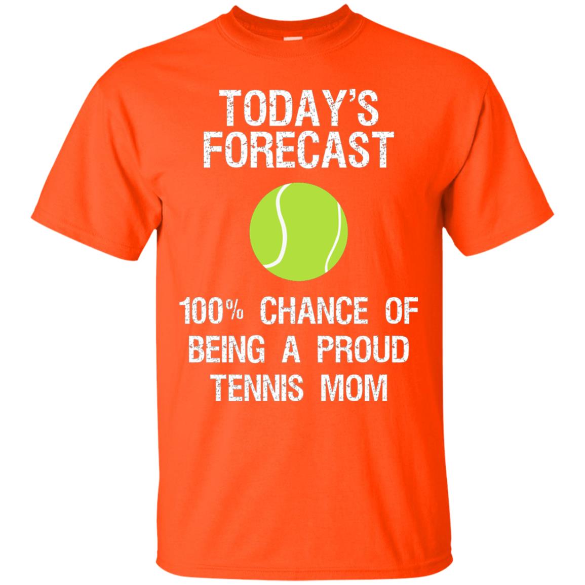 Tennis Mom Shirt Today Forecast Chance Of Being A Proud Tennis Mom Orange