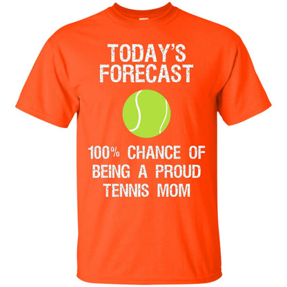 Tennis Mom Shirt Today Forecast Chance Of Being A Proud Tennis Mom Orange
