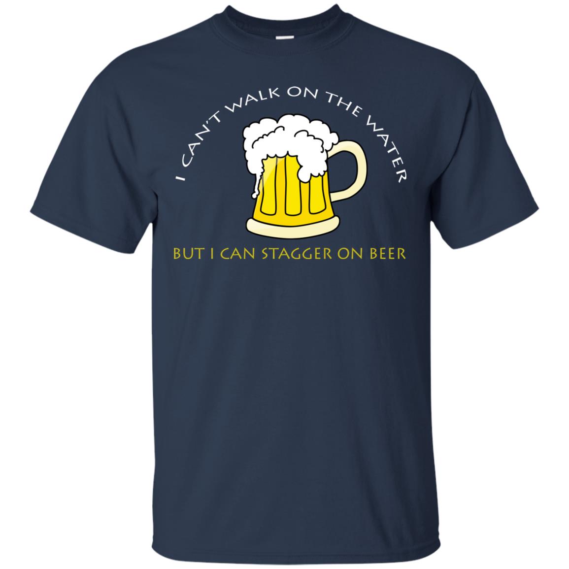 I Can't Walk On Water But I Can Stagger On Beer Shirt Navy