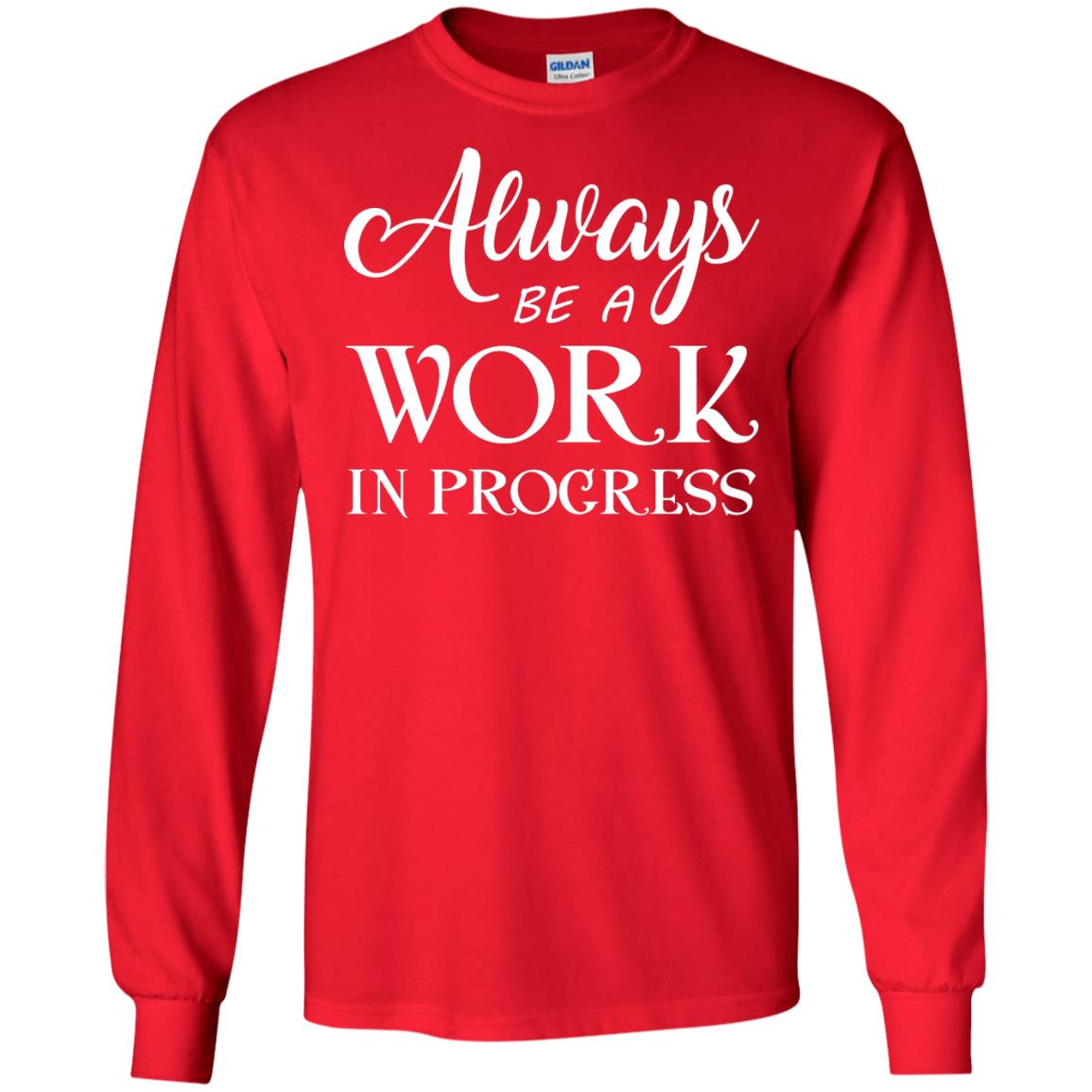Always Be A Work In Progress Inspirational And Self Improvement Quote Shirts Red