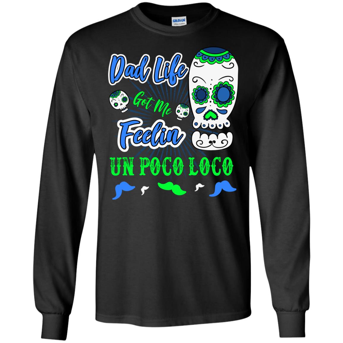 Dad Life Got Me Feelin Un Poco Loco Cinco De Mayo Daddy Shirt Black