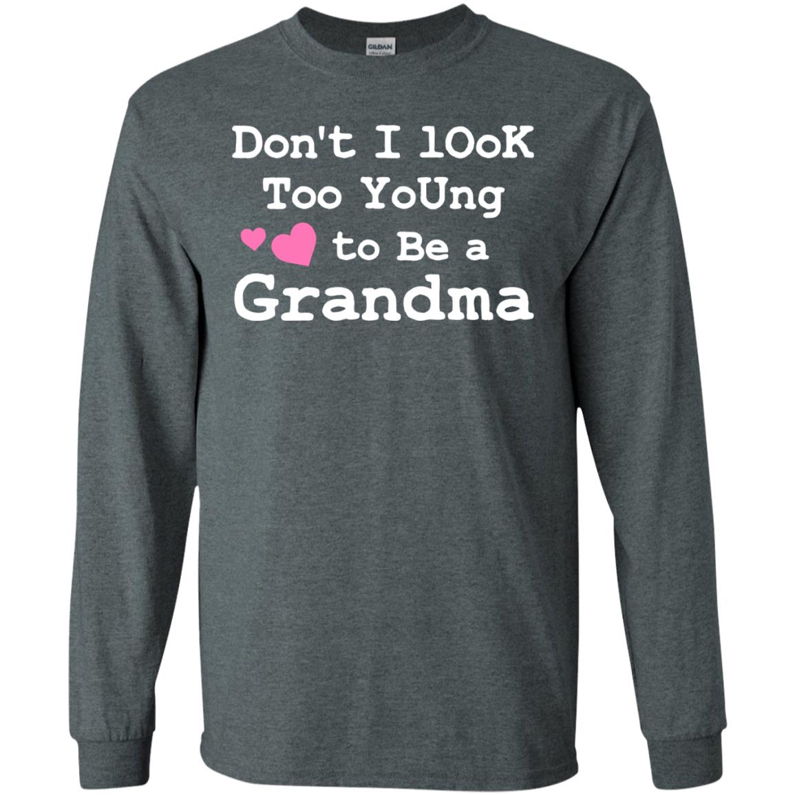 Don't I Look Too Young To Be A Grandma Shirt Dark Heather
