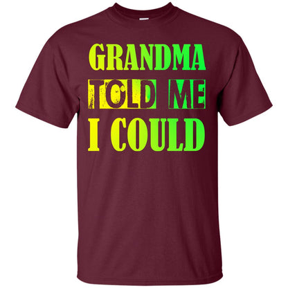 Grandma Told Me I Could Grandmom Shirt For Grandchild Maroon