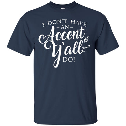 I Don_t Have An Accent Y_all Do Country Accent T-shirt Navy