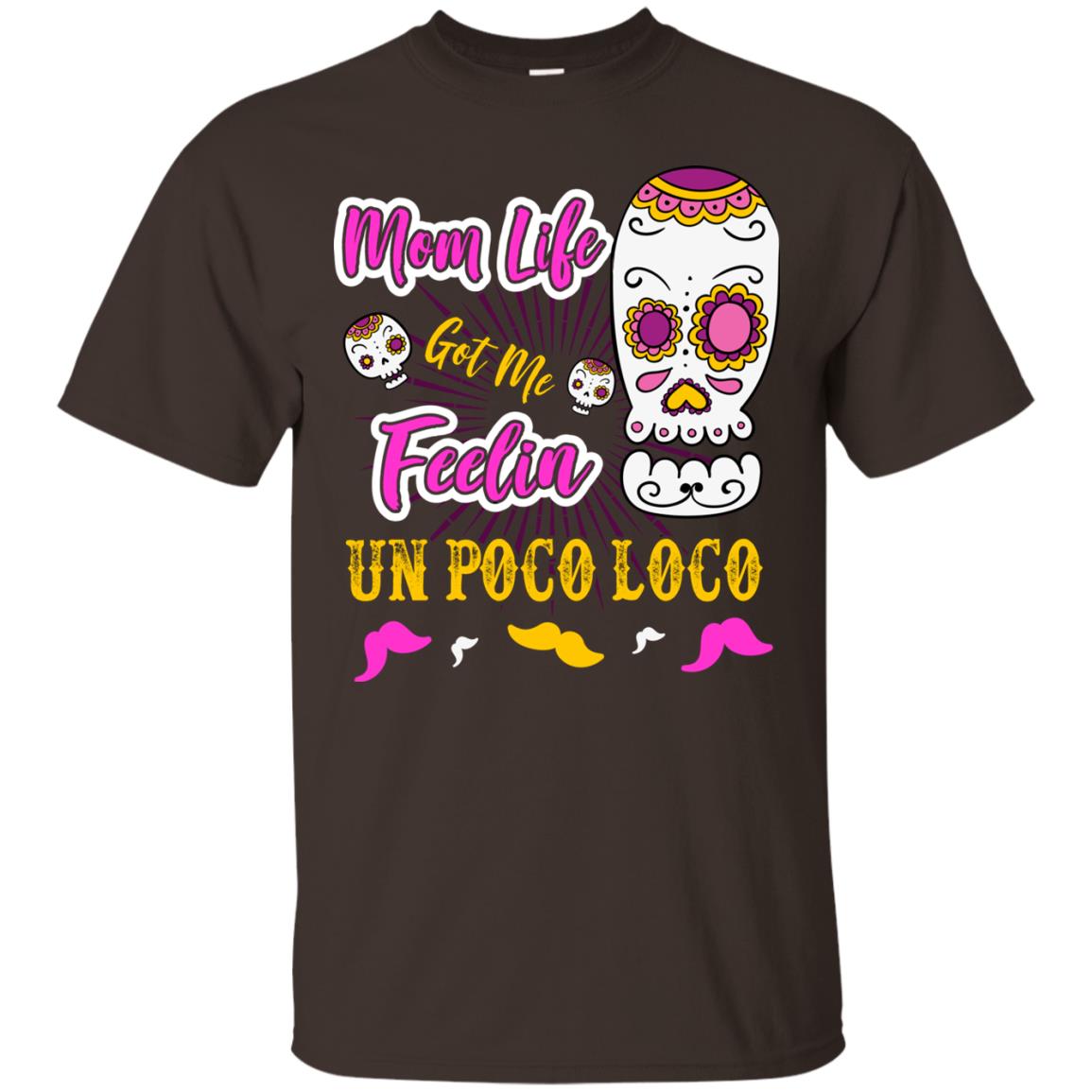 Mom Life Got Me Feelin Un Poco Loco Cinco De Mayo Mommy T-shirt Dark Chocolate