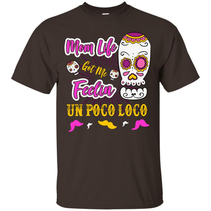 Mom Life Got Me Feelin Un Poco Loco Cinco De Mayo Mommy T-shirt Dark Chocolate