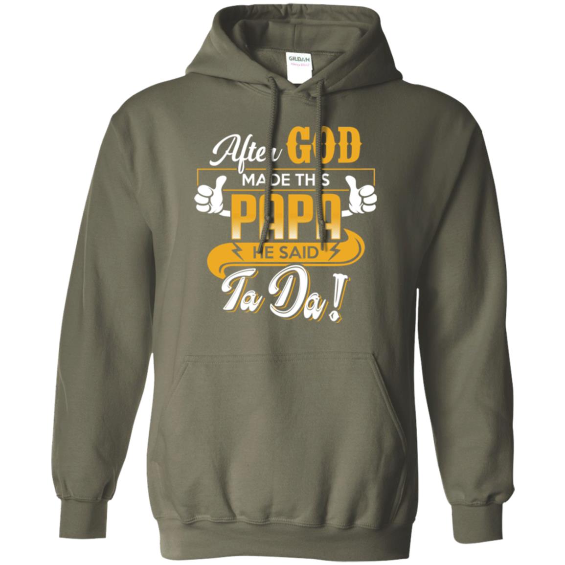 After God Made This Papa He Said Ta Da Funny Shirt For Daddy Military Green