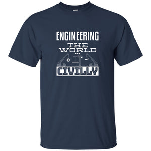 Engineering The World Civilly Civil Engineer T-shirt