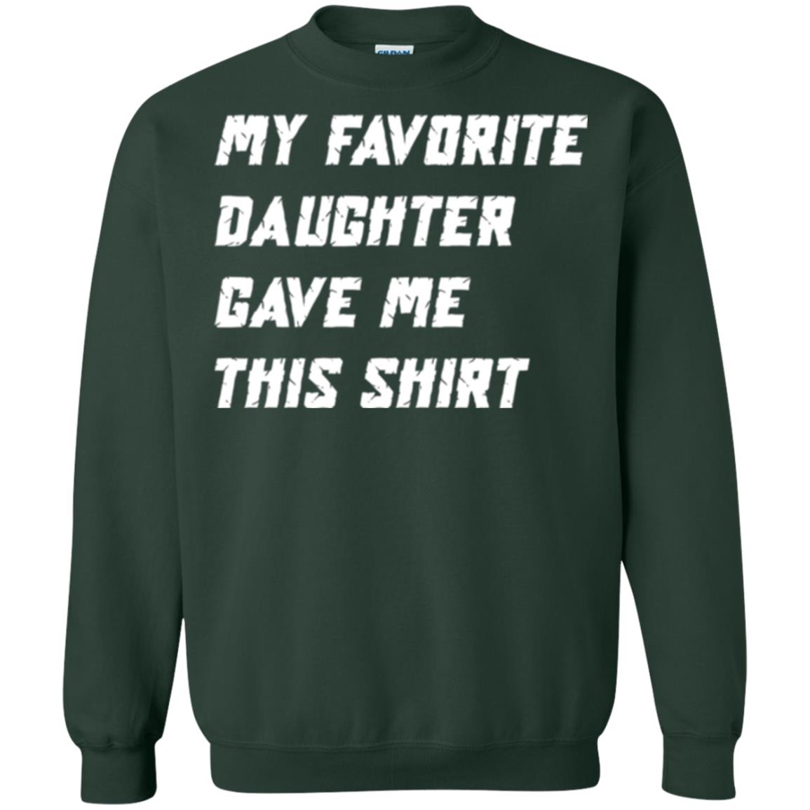 Daddy T-shirt My Favorite Daughter Gave Me This Shirt Forest Green