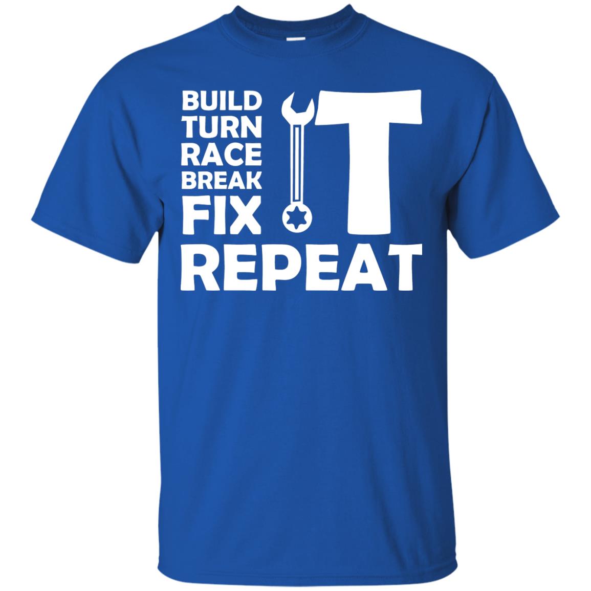 Build Turn Race Break Fix Repeat Racing Shirt Royal