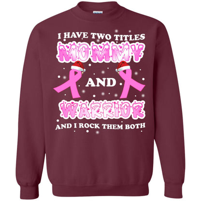 I Have Two Titles Mommy And Warrior And I Rock Them Both Breast Cancer Mommy Shirt Maroon
