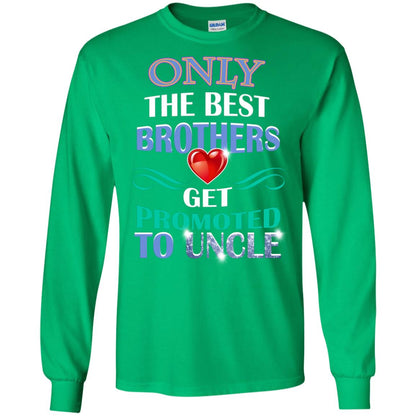 Only The Best Brother Get Promoted To Uncle Shirt Irish Green