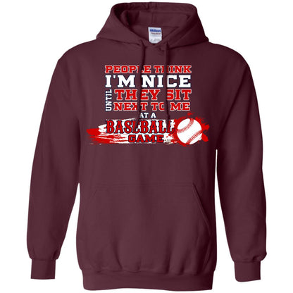 People Think I'm Nice Until They Sit Next To Me At A Baseball Game Shirt For Mens Or Womens Maroon