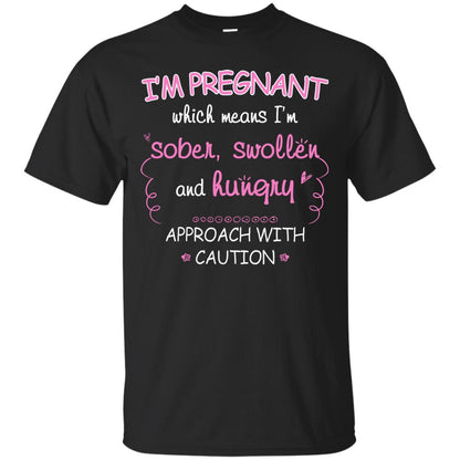 I_m Pregnant Which Means I_m Sober Swollen And Hungry Approach With Caution Black