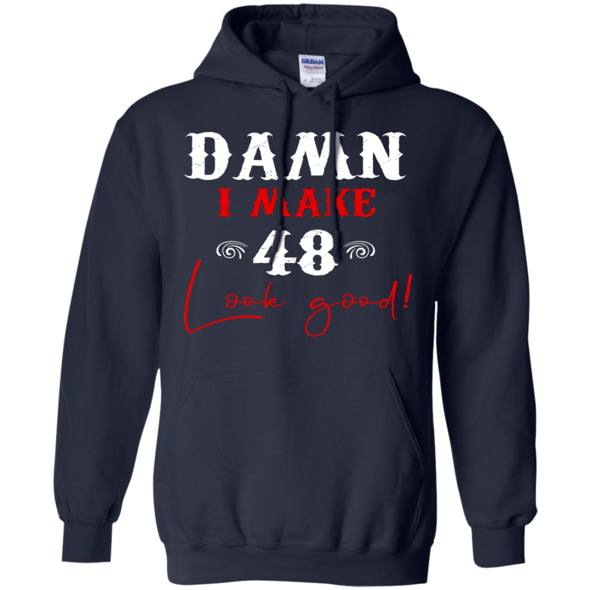 I Make 48 Look Good 48th Brithday Shirt Navy