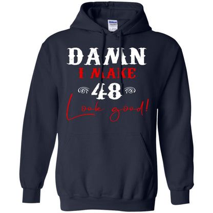 I Make 48 Look Good 48th Brithday Shirt Navy