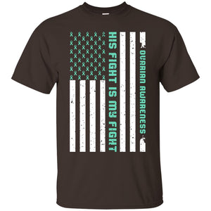 Ovarian Cancer Awareness His Fight Is My Fight Teal Ribbon Stars Flag Of Usa ShirtG200 Gildan Ultra Cotton T-Shirt