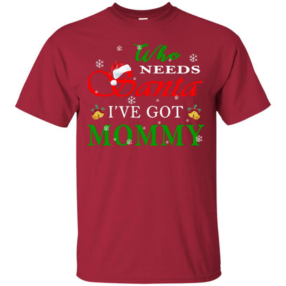 Who Needs Santa I've Got Mommy Family Christmas Idea Gift Shirt Cardinal