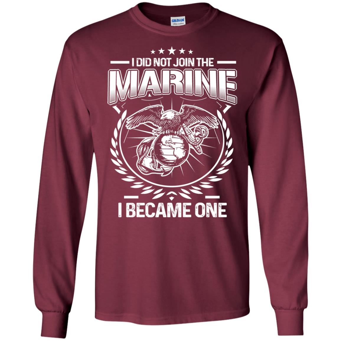 I Did Not Join The Marine I Became One Shirt Maroon