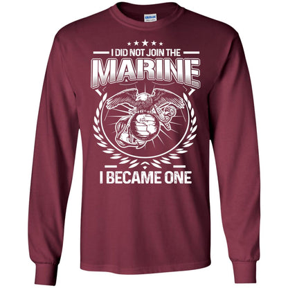 I Did Not Join The Marine I Became One Shirt Maroon