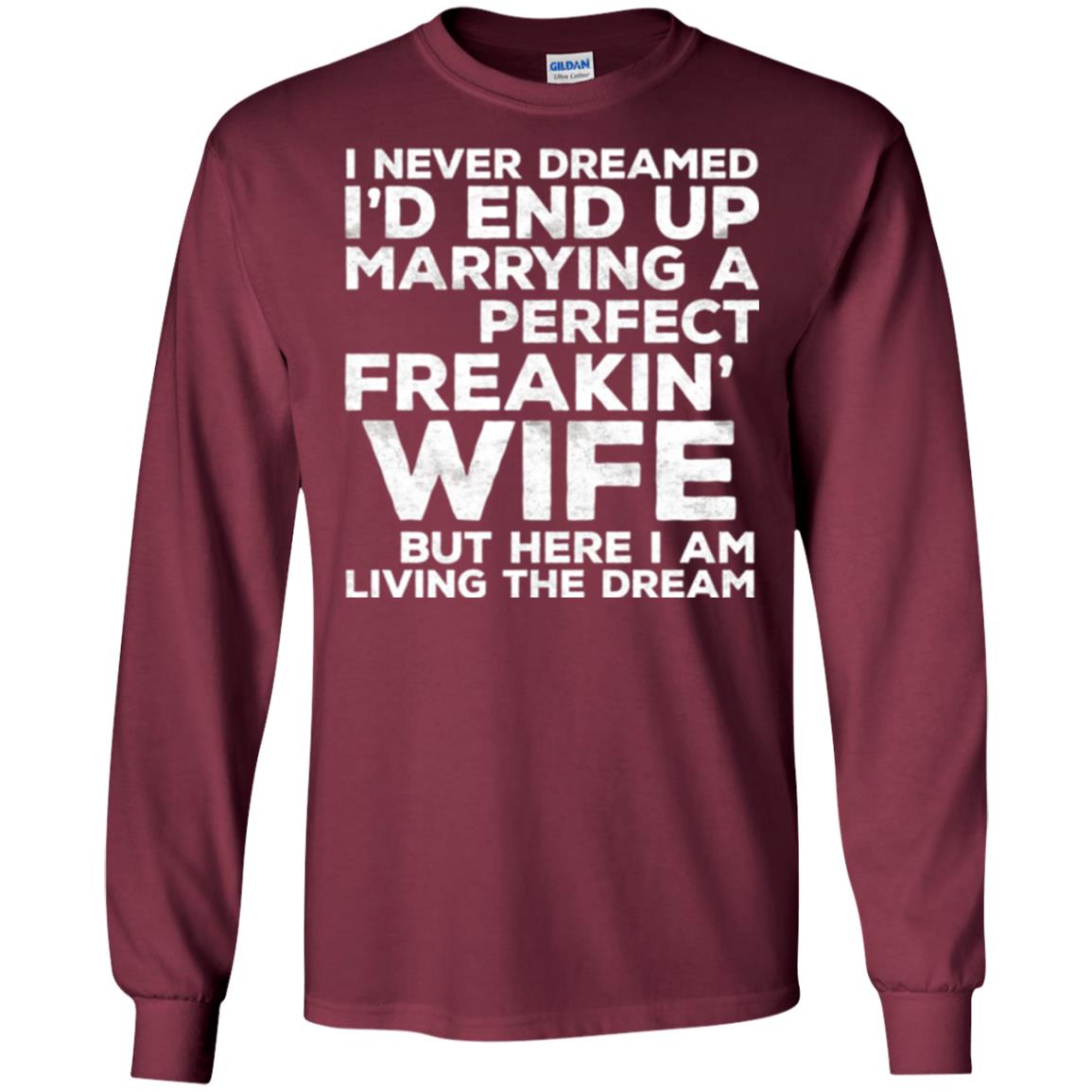 Husband T-shirt I_d End Up Marrying A Perfect Freakin_ Wife Maroon
