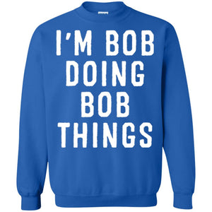 I'm Bob Doing Bob Things T-shirt