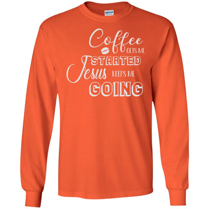 Coffee Gets Me Started Jesus Keeps Me Going Christian Coffee Gift Shirt Orange