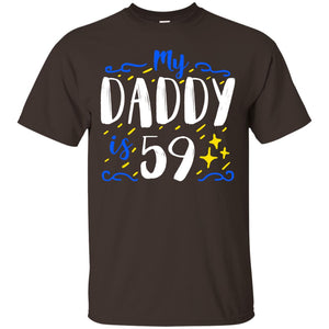 My Daddy Is 59 59th Birthday Daddy Shirt For Sons Or DaughtersG200 Gildan Ultra Cotton T-Shirt