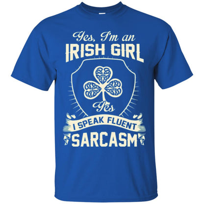 St Patricks Day T-shirt I_m An Irish Girl I Speak Fluent Sarcasm Royal