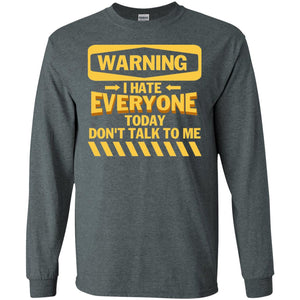 Warning I Hate Everyone Today Don't Talk To Me Best Quote ShirtG240 Gildan LS Ultra Cotton T-Shirt