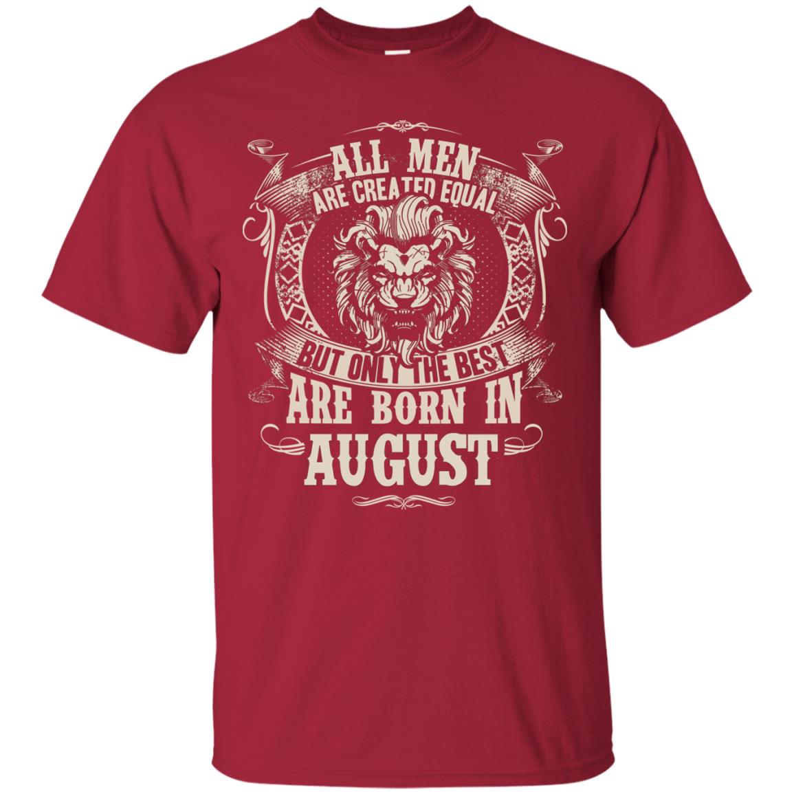 All Men Are Created Equal, But Only The Best Are Born In August T-shirt Cardinal