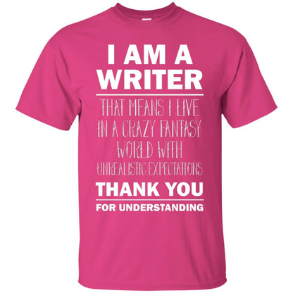 I Am A Writer That Means I Live In A Crazy Fantasy World With Unrealitic Expectations Thank You For Understanding Heliconia