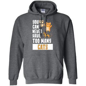 You Can Never Have Too Many Cats Shirt1 G185 Gildan Pullover Hoodie 8 oz.