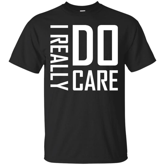 I Really Do Care Hot Saying 2018 Shirt Black