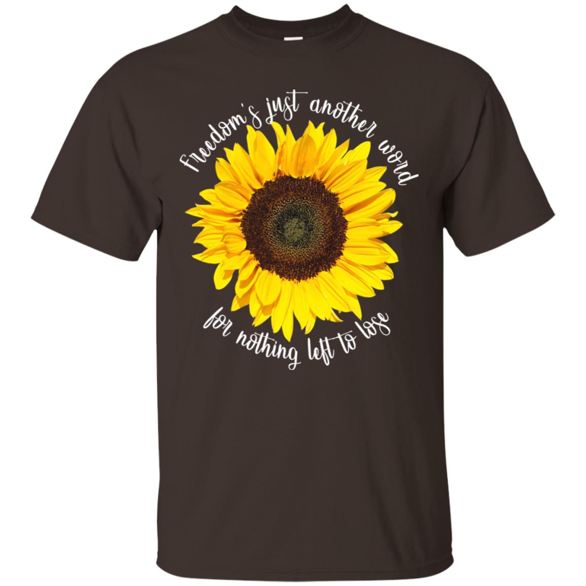 Freedom's Just Another Word For Nothing Left To Lose Shirt Dark Chocolate