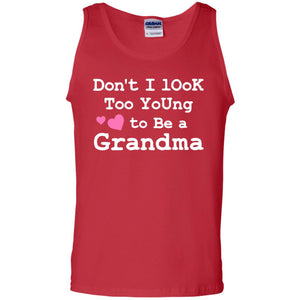 Don't I Look Too Young To Be A Grandma ShirtG220 Gildan 100% Cotton Tank Top