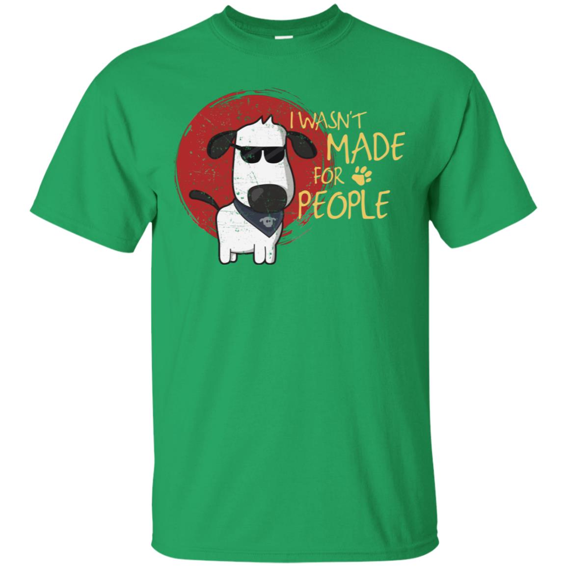 I Wasnt Made For People Dog Quote Shirt Irish Green