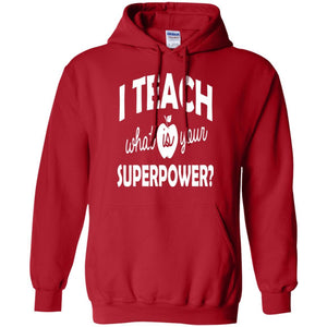 Teacher T-shirt I Teach What Is Your Superpower