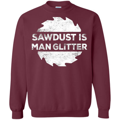 Woodworking T-shirt Sawdust Is Man Glitter Maroon